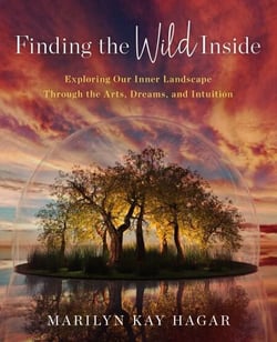 Finding the Wild Inside - Exploring Our Inner Landscape Through the Arts, Dreams and Intuition