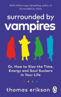 Surrounded by Vampires - How to Slay the Time, Energy and Soul Suckers in Your Life from the Bestselling Author of Surrounded By Idiots