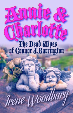 Annie &amp; Charlotte:  The Dead Wives of Connor J. Barrington