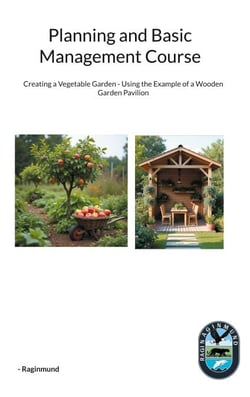 Planning and Basic Management Course - Creating a Vegetable Garden - Using the Example of a Wooden Garden Pavilion