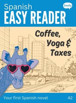 Spanish Easy Reader: Coffee, Yoga &amp; Taxes - Learn Spanish