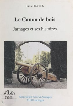 Le canon de bois - Jarnages et ses histoires