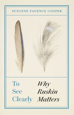 To See Clearly - Why Ruskin Matters