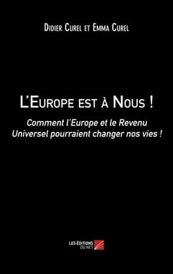 L'Europe est à Nous ! - Comment l’Europe et le Revenu Universel pourraient changer nos vies !