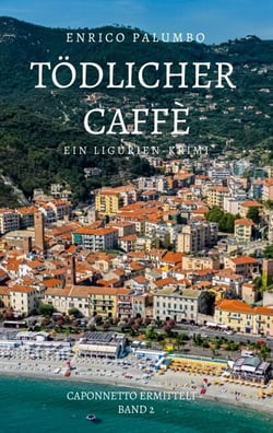 Tödlicher Caffè - Ein Ligurien-Krimi