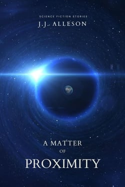 A Matter of Proximity: Science Fiction Stories