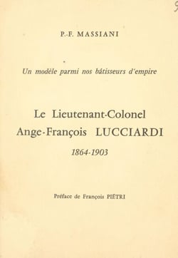 Un modèle parmi nos bâtisseurs d'empire : le lieutenant-colonel Ange-François Lucciardi, 1864-1903