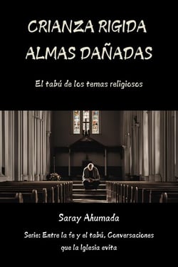 Crianza Rígida Almas Dañadas, El Tabú de los Traumas Religiosos - Entre la Fe y el Tabú: Conversaciones que la Iglesia Evita