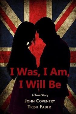 I Was, I Am, I Will Be: A True Story - The John Coventry Story, #1