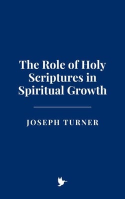 The Role of Holy Scriptures in Spiritual Growth