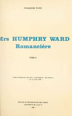 Mrs Humphry Ward romancière (2) - Thèse présentée devant l'Université de Paris IV, le 21 juin 1978