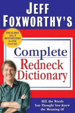 Jeff Foxworthy's Complete Redneck Dictionary - All the Words You Thought You Knew the Meaning Of