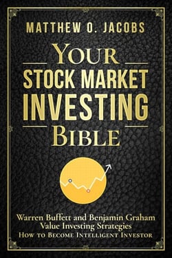 Your Stock Market Investing Bible: Warren Buffett and Benjamin Graham Value Investing Strategies How to Become Intelligent Investor - Stock Market Investing Books, #1