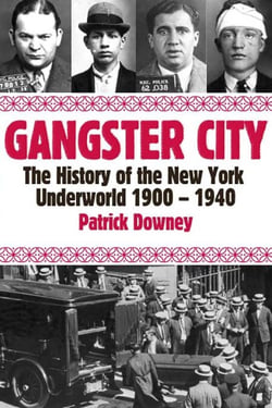 Gangster City - The History of the New York Underworld 1900-1935