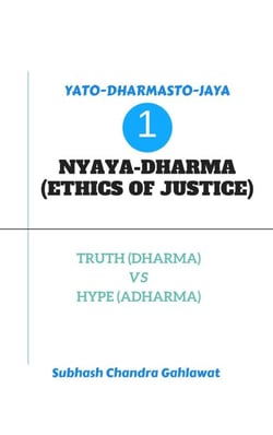 Nyaya-Dharma (Ethics of Justice) : Truth (Dharma) Vs Hype (Adharma) - Yato-Dharmasto-Jaya, #1