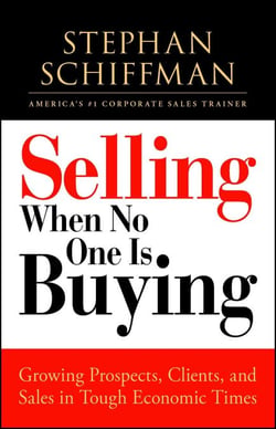 Selling When No One is Buying - Growing Prospects, Clients, and Sales in Tough Economic Times