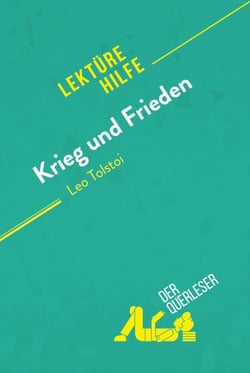 Krieg und Frieden von Leo Tolstoi (Lektürehilfe) - Detaillierte Zusammenfassung, Personenanalyse und Interpretation