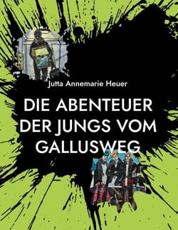 Die Abenteuer der Jungs vom Gallusweg - Geschichten von Mut, Freundschaft und sportlichem Kampfgeist