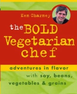 The Bold Vegetarian Chef - Adventures in Flavor with Soy, Beans, Vegetables and Grains