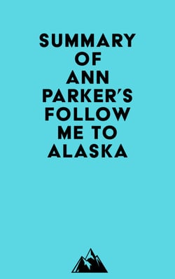 Summary of Ann Parker's Follow Me to Alaska