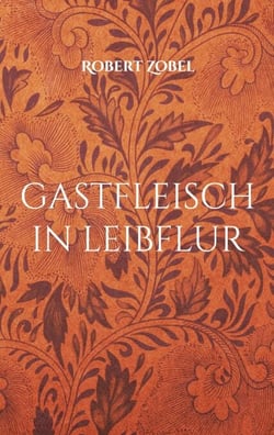 gastfleisch in leibflur - Lustpoesie und körpernahe Prosa in radikaler Verschmelzung