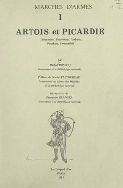 Marches d'armes (1). Artois et Picardie - Beauvaisis, Boulonnais, Corbiois, Ponthieu, Vermandois