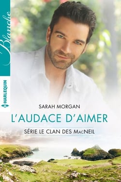 L'audace d'aimer - T3 - Le clan des McNeil