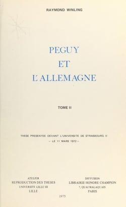 Péguy et l'Allemagne (2) - Thèse présentée devant l'Université de Strasbourg II, le 11 mars 1972