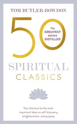 50 Spiritual Classics - Timeless Wisdom From 50 Great Books of Inner Discovery, Enlightenment and Purpose