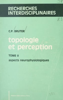 Topologie et perception (2). Aspects neurophysiologiques - 108 figures, 2 planches hors texte