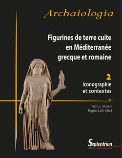 Figurines de terre cuite en Méditerranée grecque et romaine - 2 - Iconographie et contextes
