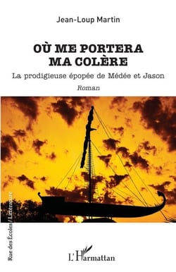 Où me portera ma colère - La prodigieuse épopéé de Médée et Jason