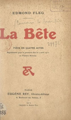 La bête - Pièce en quatre actes représentée pour la première fois, le 2 avril 1910, au Théâtre Antoine (direction Gémier)