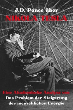 J.D. Ponce über Nikola Tesla: Eine Akademische Analyse von Das Problem der Steigerung der menschlichen Energie - Große Geister des universellen Denkens (Analysiert), #32