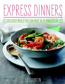 Express Dinners - 175 Delicious Meals You Can Make in 30 Minutes or Less