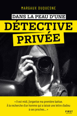 Dans la peau d'une détective privée - histoires vraies, enquête, témoignage