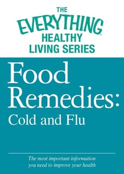 Food Remedies - Cold and Flu - The most important information you need to improve your health