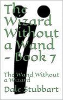 The Wizard Without a Wand - Book 7: The Wand Without a Wizard - The Wizard Without a Wand, #7