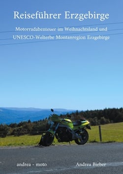Reiseführer Erzgebirge - Motorradabenteuer im Weihnachtsland und UNESCO-Welterbe Montanregion Erzgebirge