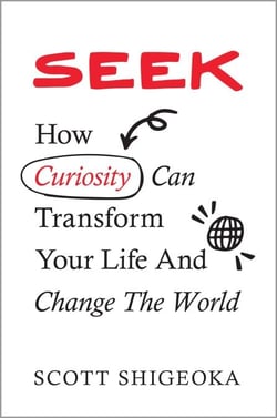 Seek - How Curiosity Can Transform Your Life and Change the World