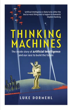 Thinking Machines - The inside story of Artificial Intelligence and our race to build the future