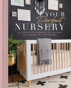 Your Perfect Nursery - A Step-by-Step Approach to Creating the Nursery of Your Dreams