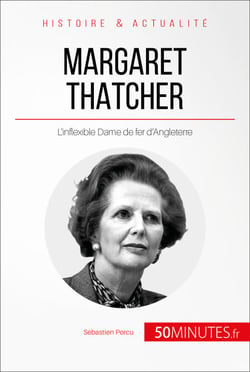 Margaret Thatcher - L'inflexible Dame de fer d'Angleterre