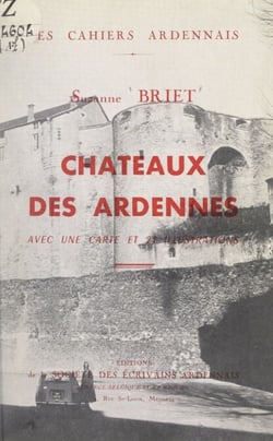 Châteaux des Ardennes - Avec une carte et 21 illustrations