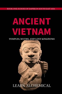 Ancient Vietnam: Temples, Myths and Lost Kingdoms - Echoes of Empire in Southeast Asia, #1