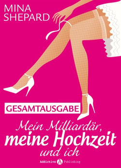 Mein Milliardär, meine Hochzeit und ich - Gesamtausgabe