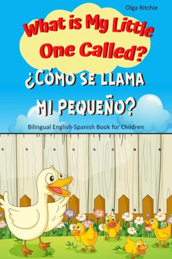 What is My Little One Called? ¿Cómo se llama mi pequeño? Bilingual English-Spanish Book for Children - English-Spanish Bilingual Books for Children