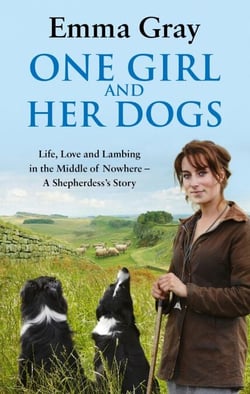 One Girl And Her Dogs - Life, Love and Lambing in the Middle of Nowhere