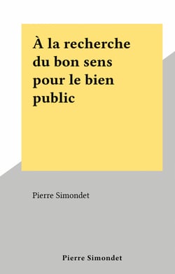 À la recherche du bon sens pour le bien public
