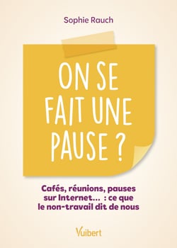 On se fait une pause ? - Cafés, réunions, pauses sur Internet... : ce que le non-travail dit de nous